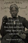 I Cannot Write My Life: Islam, Arabic, and Slavery in Omar ibn Said's America (en Inglés)