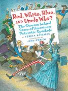 Red, White, Blue, and Uncle Who? The Stories Behind Some of America's Patriotic Symbols (en Inglés)