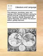 the witticisms, anecdotes, jests, and sayings, of dr. samuel johnson, during the course of his life. collected from boswell, piozzi, hawkins, baretti, (en Inglés)