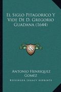 El Siglo Pitagorico y Vide de d. Gregorio Guadana (1644)