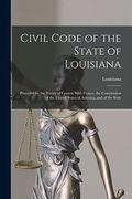 Civil Code of the State of Louisiana: Preceded by the Treaty of Cession With France, the Constitution of the United States of America, and of the State (en Inglés)