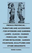 french provincial - furniture and accessories - for interiorfrench provincial - furniture and accessories - for interiors and gardens - lamps - clocks (en Inglés)