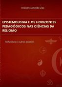 Epistemologia E Os Horizontes Pedagógicos Nas Ciências Da Religião. REFLEXÕES E OUTROS ENSAIOS (en Portugués)