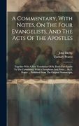 A Commentary, With Notes, on the Four Evangelists, and the Acts of the Apostles: Together With a new Translation of st. Paul's First Epistle to the. Published From the Original Manuscripts, (en Inglés)