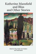 Katherine Mansfield and Bliss and Other Stories (en Inglés)