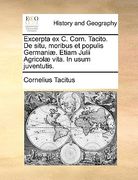 Excerpta Ex C. Corn. Tacito. de Situ, Moribus Et Populis Germani]. Etiam Julii Agricol] Vita. in Usum Juventutis. (en Latin)
