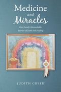 Medicine and Miracles: One Family's Remarkable Journey of Faith and Healing (en Inglés)