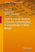 Socio-Economic Analysis of Arsenic Contamination of Groundwater in West Bengal (India Studies in Business and Economics) (en Inglés)