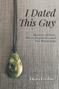 I Dated This Guy: Memoirs of Love, Abuse, Forgiveness and New Beginnings (en Inglés)