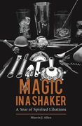 Magic in a Shaker: A Year of Spirited Libations (en Inglés)