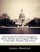 puncturing the counterinsurgency myth: britain and irregular warfare in the past, present, and future (en Inglés)