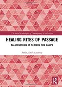 Healing Rites of Passage: Salutogenesis in Serious fun Camps (The Social Pathologies of Contemporary Civilization) (en Anglais)