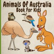 Animals Of Australia Book For Kids: Amazing, Funny, Rare And Endangered Animals From Down Under (en Inglés)