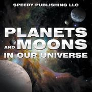 Planets And Moons In Our Universe (en Inglés)
