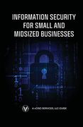 Information Security for Small and Midsized Businesses