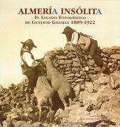 Almería insólita. El legado fotográfico de Gustavo Gillman (1889-1922). Rústica (ARS photographica)