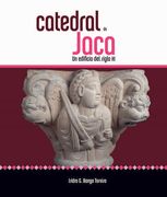 Catedral de Jaca. Un Edificio del Siglo xi