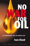 No War for Oil: U.S. Dependency and the Middle East (en Inglés)