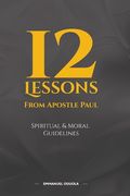 12 Lessons from Apostle Paul: Spiritual and Moral Guidelines (en Inglés)