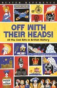 Off with Their Heads!: All the Cool Bits in British History (en Inglés)
