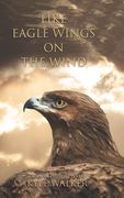 Like Eagle Wings On The Wind: A Book of Freestyle Poetry