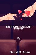 What makes love last forever: Keys to a Love That Endures (en Inglés)