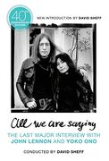 All we are Saying: The Last Major Interview With John Lennon and Yoko ono (en Inglés)