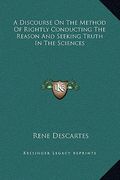 a discourse on the method of rightly conducting the reason and seeking truth in the sciences