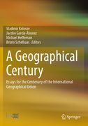 A Geographical Century: Essays for the Centenary of the International Geographical Union (en Inglés)