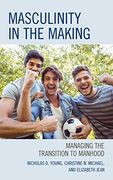 Masculinity in the Making: Managing the Transition to Manhood (en Inglés)