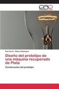 Diseño del prototipo de una máquina recuperado de Plata