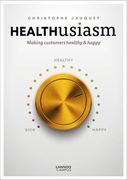 Healthusiasm: Making Customers Healthy & Happy (en Inglés)