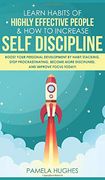 Learn Habits of Highly Effective People & how to Increase Self Discipline: Boost Your Personal Development by Habit Stacking, Stop Procrastinating, Become More Disciplined, and Improve Focus Today! (en Inglés)