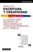 Escritura y Creatividad: Un Método Para Desarrollar Ideas Originales y Resolver Problemas en el Trabajo (Empresa)