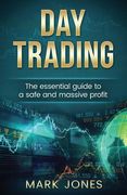 Day trading: The Essential Guide to a Safe and Massive Profit (en Inglés)