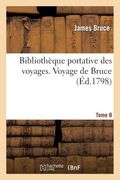 Bibliothèque Portative Des Voyages. Tome 8, Voyage de Bruce (in French)