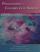 Pedalizando Colores en el Sonido: Lecciones y Piezas Para Pianistas de Nivel Elemental de Katherine Faricy(Createspace)