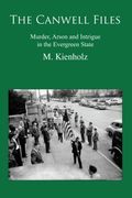 the canwell files: murder, arson and intrigue in the evergreen state (en Inglés)