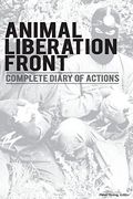 Animal Liberation Front (A. Li Fr ): Complete Diary of Actions - 40+ Year Timeline of the A. Li Fr , and the Militant Animal Rights Movement 
