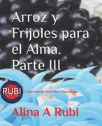 Arroz y Frijoles para el Alma. Parte III: Colección de Artículos Esotéricos