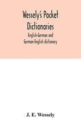 Wessely'S Pocket Dictionaries: English-German and German-English Dictionary (en Inglés)