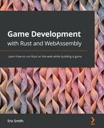 Game Development with Rust and WebAssembly: Learn how to run Rust on the web while building a game (en Inglés)