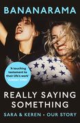 Really Saying Something: Sara & Keren - Our Bananarama Story (en Inglés)