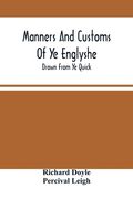 Manners And Customs Of Ye Englyshe; Drawn From Ye Quick (en Inglés)