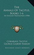 the annals of tacitus, books 1-6: an english translation (1904) (en Inglés)