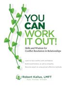 YOU CAN WORK IT OUT! Skills and Wisdom for Conflict Resolution in Relationships (en Inglés)
