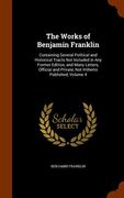The Works of Benjamin Franklin: Containing Several Political and Historical Tracts Not Included in Any Former Edition, and Many Letters, Official and (en Inglés)
