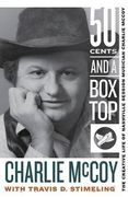 Fifty Cents and a Box Top: The Creative Life of Nashville Session Musician Charlie McCoy (Sounding Appalachia) (en Inglés)