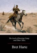 The Luck of Roaring Camp and Other Tales (en Inglés)