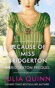 Because of Miss Bridgerton: A Bridgerton Prequel: 1 (The Rokesbys)